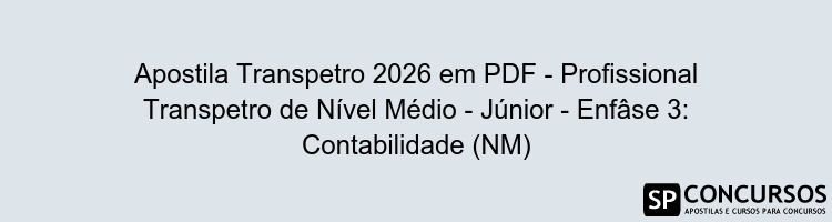 Apostila Transpetro 2026 em PDF - Profissional Transpetro de Nível Médio - Júnior - Enfâse 3: Contabilidade (NM)