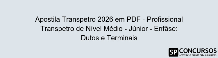 Apostila Transpetro 2026 em PDF - Profissional Transpetro de Nível Médio - Júnior - Enfâse: Dutos e Terminais