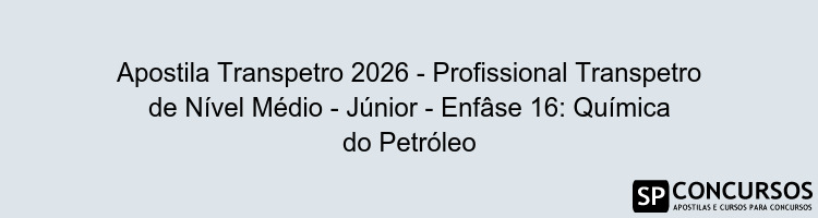 Apostila Transpetro 2026 - Profissional Transpetro de Nível Médio - Júnior - Enfâse 16: Química do Petróleo