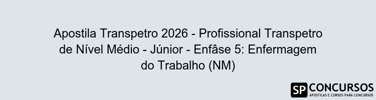 Apostila Transpetro 2026 - Profissional Transpetro de Nível Médio - Júnior - Enfâse 5: Enfermagem do Trabalho (NM)