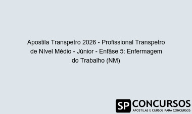 Apostila Transpetro 2026 - Profissional Transpetro de Nível Médio - Júnior - Enfâse 5: Enfermagem do Trabalho (NM)