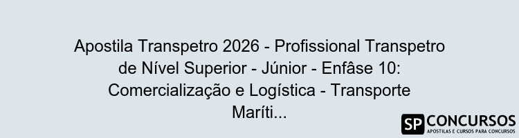 Apostila Transpetro 2026 - Profissional Transpetro de Nível Superior - Júnior - Enfâse 10: Comercialização e Logística - Transporte Marítimo