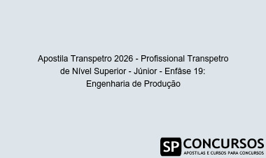 Apostila Transpetro 2026 - Profissional Transpetro de Nível Superior - Júnior - Enfâse 19: Engenharia de Produção
