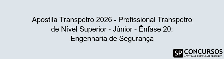 Apostila Transpetro 2026 - Profissional Transpetro de Nível Superior - Júnior - Ênfase 20: Engenharia de Segurança
