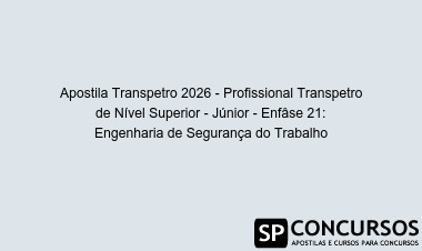 Apostila Transpetro 2026 - Profissional Transpetro de Nível Superior - Júnior - Enfâse 21: Engenharia de Segurança do Trabalho