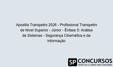 Apostila Transpetro 2026 - Profissional Transpetro de Nível Superior - Júnior - Ênfase 5: Análise de Sistemas - Segurança Cibernética e da Informação