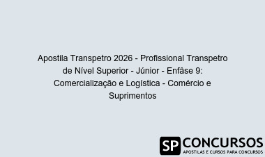 Apostila Transpetro 2026 - Profissional Transpetro de Nível Superior - Júnior - Enfâse 9: Comercialização e Logística - Comércio e Suprimentos