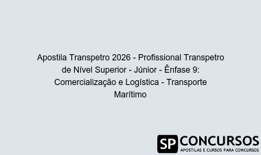 Apostila Transpetro 2026 - Profissional Transpetro de Nível Superior - Júnior - Ênfase 9: Comercialização e Logística - Transporte Marítimo