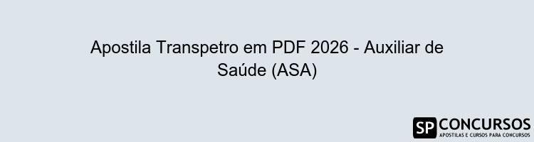 Apostila Transpetro em PDF 2026 - Auxiliar de Saúde (ASA)