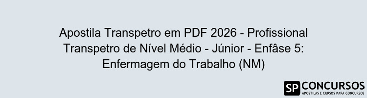 Apostila Transpetro em PDF 2026 - Profissional Transpetro de Nível Médio - Júnior - Enfâse 5: Enfermagem do Trabalho (NM)