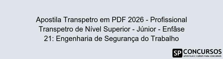 Apostila Transpetro em PDF 2026 - Profissional Transpetro de Nível Superior - Júnior - Enfâse 21: Engenharia de Segurança do Trabalho