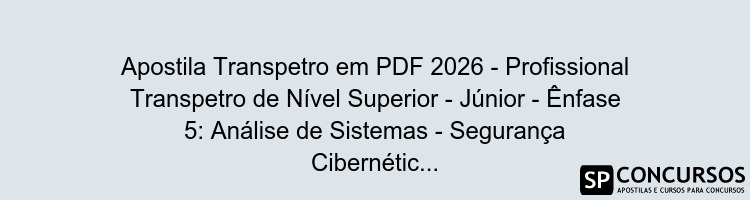 Apostila Transpetro em PDF 2026 - Profissional Transpetro de Nível Superior - Júnior - Ênfase 5: Análise de Sistemas - Segurança Cibernética e da Informação