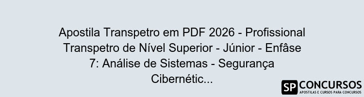 Apostila Transpetro em PDF 2026 - Profissional Transpetro de Nível Superior - Júnior - Enfâse 7: Análise de Sistemas - Segurança Cibernética e da Informação