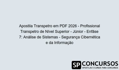 Apostila Transpetro em PDF 2026 - Profissional Transpetro de Nível Superior - Júnior - Enfâse 7: Análise de Sistemas - Segurança Cibernética e da Informação