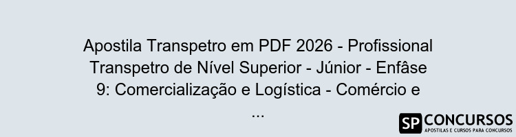Apostila Transpetro em PDF 2026 - Profissional Transpetro de Nível Superior - Júnior - Enfâse 9: Comercialização e Logística - Comércio e Suprimentos