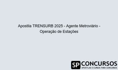 Apostila TRENSURB 2025 - Agente Metroviário - Operação de Estações