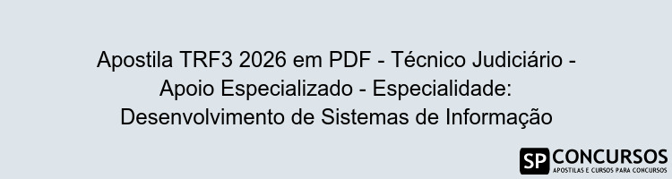 Apostila TRF3 2026 em PDF - Técnico Judiciário - Apoio Especializado - Especialidade: Desenvolvimento de Sistemas de Informação
