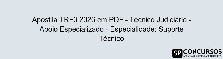 Apostila TRF3 2026 em PDF - Técnico Judiciário - Apoio Especializado - Especialidade: Suporte Técnico