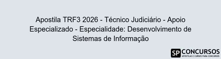 Apostila TRF3 2026 - Técnico Judiciário - Apoio Especializado - Especialidade: Desenvolvimento de Sistemas de Informação