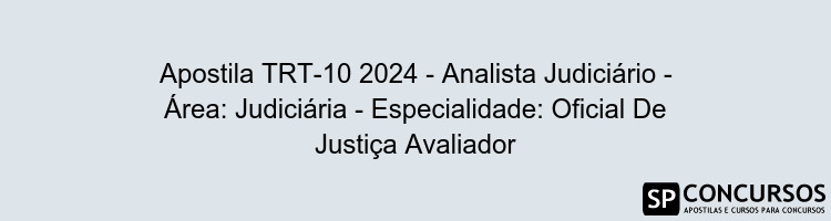 Apostila TRT-10 2024 - Analista Judiciário - Área: Judiciária - Especialidade: Oficial De Justiça Avaliador