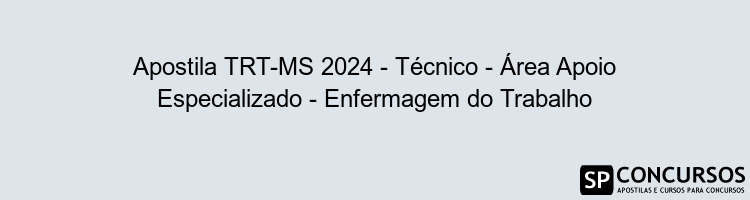 Apostila TRT-MS 2024 - Técnico - Área Apoio Especializado - Enfermagem do Trabalho