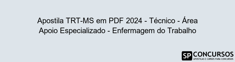 Apostila TRT-MS em PDF 2024 - Técnico - Área Apoio Especializado - Enfermagem do Trabalho