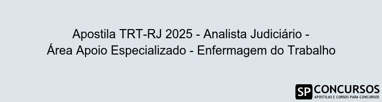 Apostila TRT-RJ 2025 - Analista Judiciário - Área Apoio Especializado - Enfermagem do Trabalho