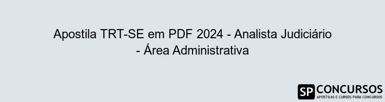 Apostila TRT-SE em PDF 2024 - Analista Judiciário - Área Administrativa