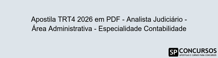 Apostila TRT4 2026 em PDF - Analista Judiciário - Área Administrativa - Especialidade Contabilidade