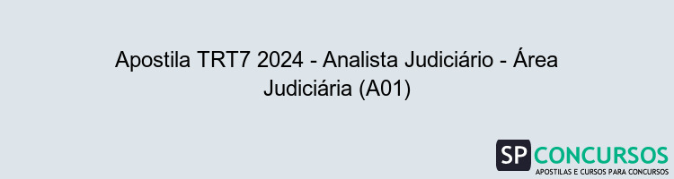 Apostila TRT7 2024 - Analista Judiciário - Área Judiciária (A01)