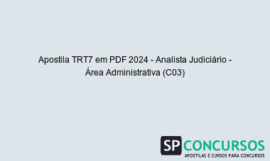 Apostila TRT7 em PDF 2024 - Analista Judiciário - Área Administrativa (C03)