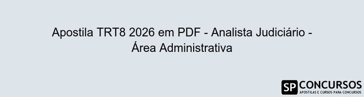 Apostila TRT8 2026 em PDF - Analista Judiciário - Área Administrativa