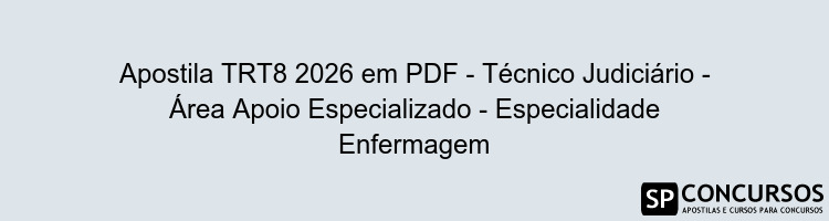 Apostila TRT8 2026 em PDF - Técnico Judiciário - Área Apoio Especializado - Especialidade Enfermagem