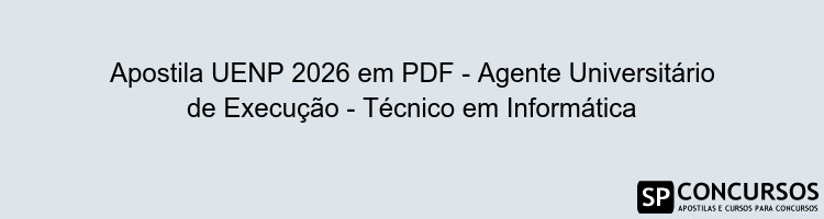 Apostila UENP 2026 em PDF - Agente Universitário de Execução - Técnico em Informática