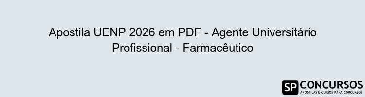 Apostila UENP 2026 em PDF - Agente Universitário Profissional - Farmacêutico