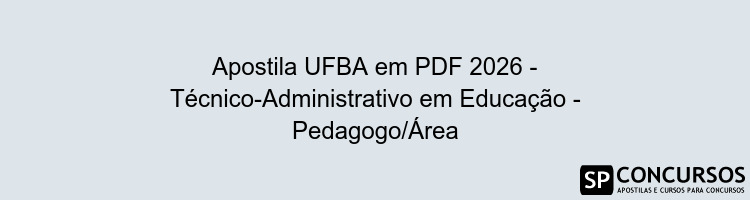 Apostila UFBA em PDF 2026 - Técnico-Administrativo em Educação - Pedagogo/Área