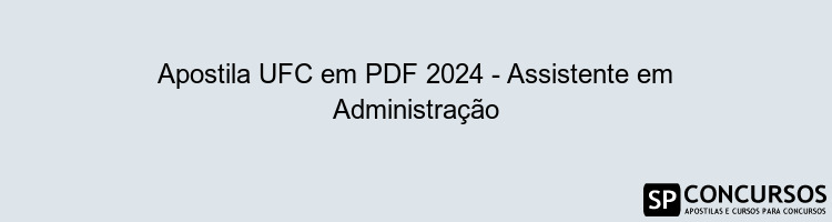 Apostila UFC em PDF 2024 - Assistente em Administração