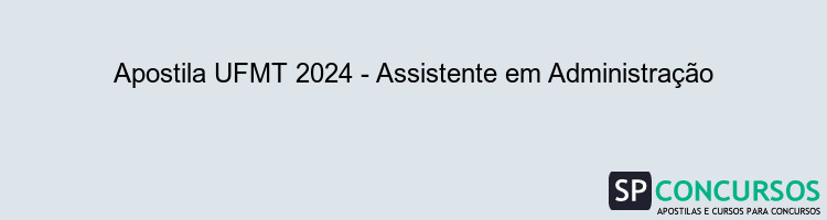 Apostila UFMT 2024 - Assistente em Administração