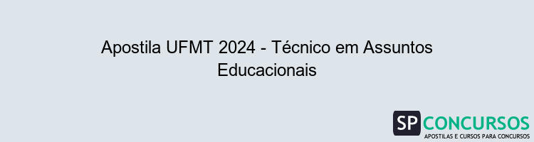 Apostila UFMT 2024 - Técnico em Assuntos Educacionais