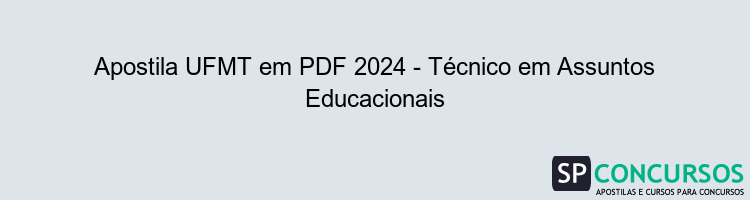 Apostila UFMT em PDF 2024 - Técnico em Assuntos Educacionais