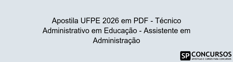 Apostila UFPE 2026 em PDF - Técnico Administrativo em Educação - Assistente em Administração