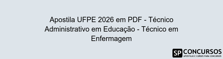 Apostila UFPE 2026 em PDF - Técnico Administrativo em Educação - Técnico em Enfermagem