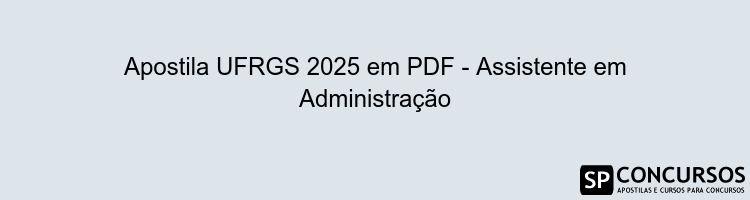 Apostila UFRGS 2025 em PDF - Assistente em Administração