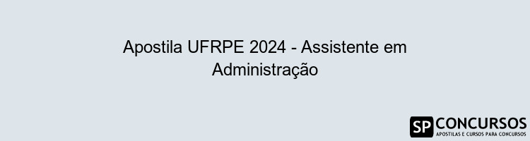 Apostila UFRPE 2024 - Assistente em Administração