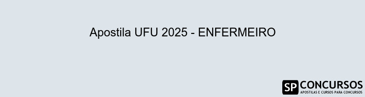 Apostila UFU 2025 - ENFERMEIRO