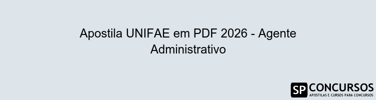 Apostila UNIFAE em PDF 2026 - Agente Administrativo