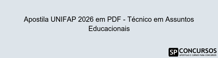 Apostila UNIFAP 2026 em PDF - Técnico em Assuntos Educacionais