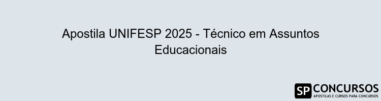 Apostila UNIFESP 2025 - Técnico em Assuntos Educacionais