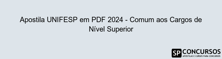 Apostila UNIFESP em PDF 2024 - Comum aos Cargos de Nível Superior