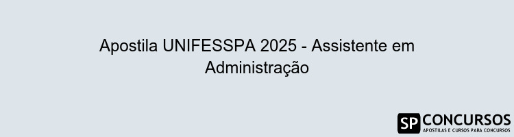 Apostila UNIFESSPA 2025 - Assistente em Administração